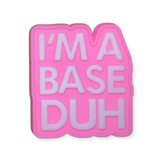 'I'm a Base Duh' Croc Charm