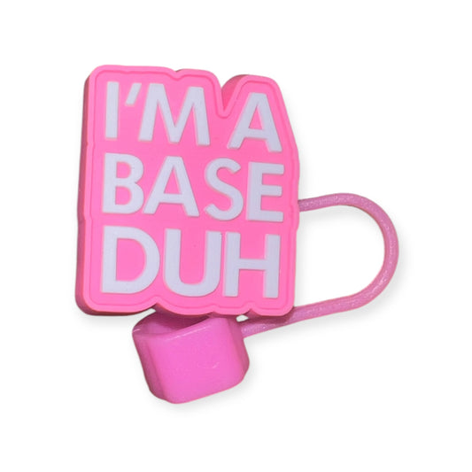 'I'm a base duh' Straw Topper